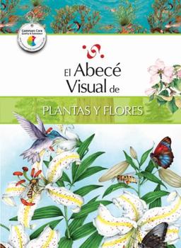 El Abece Visual de Plantas y Flores = The Illustrated Basics of Plants and Flowers