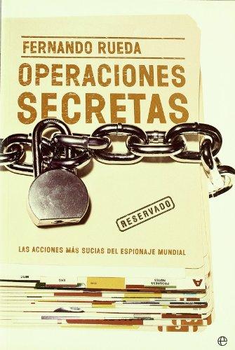 Operaciones secretas : las acciones más sucias del espionaje mundial