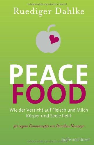 Peace Food: Wie der Verzicht auf Fleisch und Milch Körper und Seele heilt - Bio