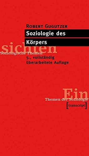 Soziologie des Körpers: (5., vollst. überarb. Aufl.) (Einsichten. Themen der Soziologie)