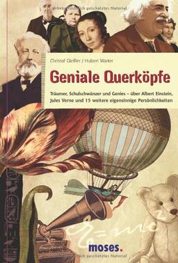 Geniale Querköpfe: Träumer, Schulschwänzer, Genies - über Albert Einstein, Jules Verne und 15 weitere eigensinnige Persönlichkeiten