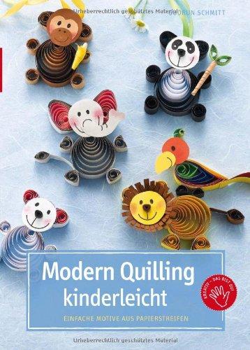 Modern Quilling kinderleicht: Einfache Motive aus Papierstreifen