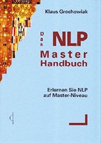 Das NLP Master Handbuch: Erlernen Sie NLP auf Master-Niveau