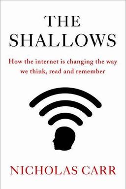 The Shallows: How the Internet is Changing the Way we Think, Read and Remember