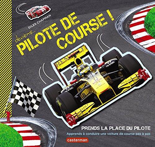 Deviens... pilote de course ! : prends la place du pilote : apprends à conduire une voiture de course pas à pas