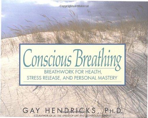 Conscious Breathing: Breathwork for Health, Stress Release, and Personal Mastery