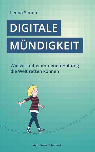 Digitale Mündigkeit: Wie wir mit einer neuen Haltung die Welt retten können