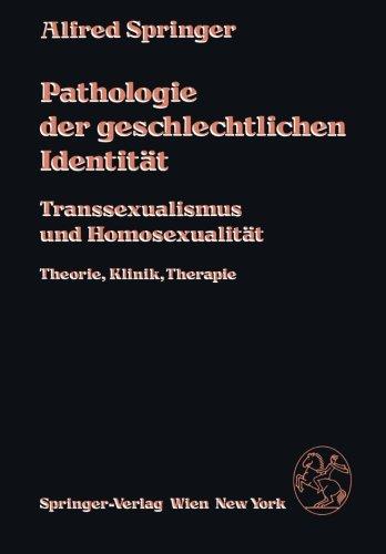 Pathologie der geschlechtlichen Identität: "Transsexualismus Und Homosexualität, Theorie, Klinik, Therapie"