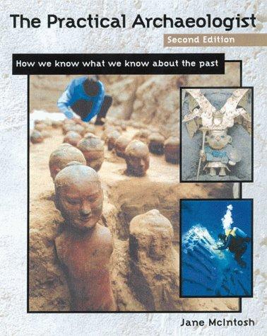 The Practical Archaeologist: How We Know What We Know About the Past