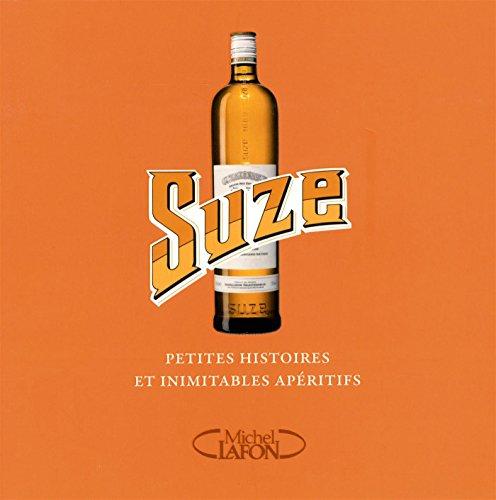 Suze : petites histoires et inimitables apéritifs