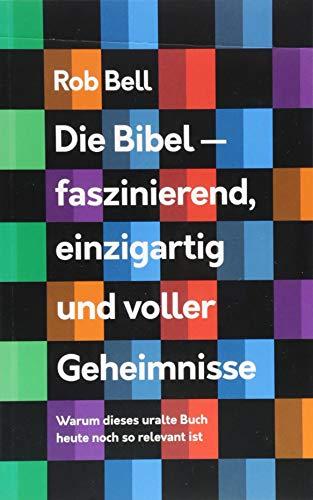 Die Bibel - faszinierend, einzigartig und voller Geheimnisse: Warum dieses uralte Buch heute noch so relevant ist