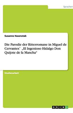 Die Parodie der Ritterromane in Miguel de Cervantes` "El Ingenioso Hidalgo Don Quijote de la Mancha"