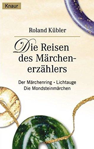 Die Reisen des Märchenerzählers: Die Mondsteinmärchen - Der Märchenring - Lichtauge