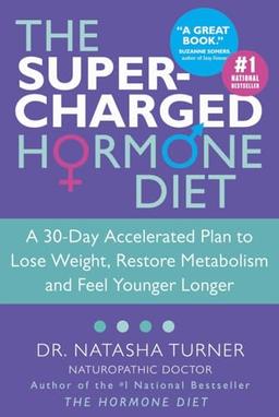 The Supercharged Hormone Diet: A 30-Day Accelerated Plan to Lose Weight, Restore Metabolism and Feel Younger Longer