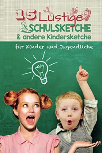 15 lustige Schulsketche & andere Kindersketche: Einzigartige und humorvolle Sketche für Schule und Kinder