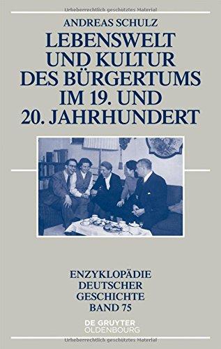 Lebenswelt und Kultur des Bürgertums im 19. und 20. Jahrhundert (Enzyklopädie deutscher Geschichte, Band 75)