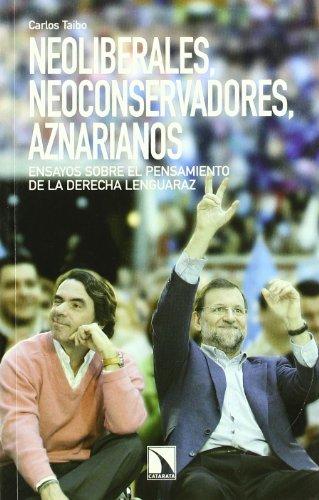 Neoliberales, neoconservadores, aznarianos : ensayos sobre el pensamiento de la derecha lenguaraz (Mayor, Band 287)