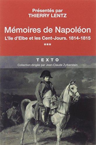 Mémoires de Napoléon. Vol. 3. L'île d'Elbe et les Cent-Jours, 1814-1815