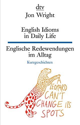 English Idioms in Daily Life , Englische Redewendungen im Alltag (dtv zweisprachig)