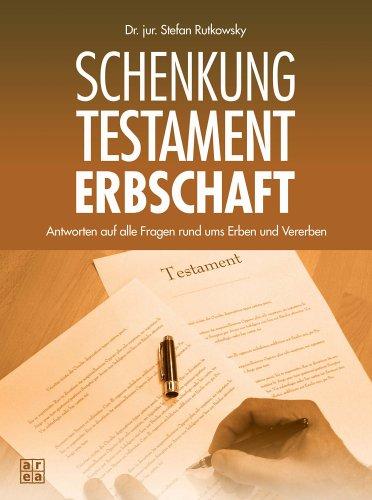 Schenkung, Testament, Erbschaft. Antworten auf alle Fragen rund ums Erben und Vererben