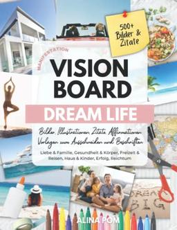 Vision Board DREAM LIFE Manifestation: Bilder, Illustrationen, Zitate & Affirmationen. Vorlagen zum Ausschneiden und Beschriften: 500+ Bilder & Zitate ... Reisen, Haus & Kinder, Erfolg, Reichtum uvm.)