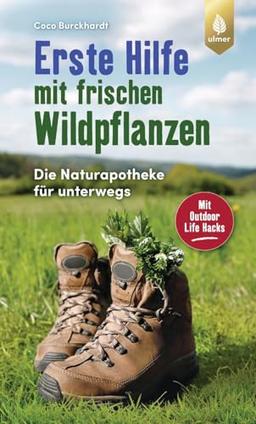 Erste Hilfe mit frischen Wildpflanzen: Die Naturapotheke für unterwegs. Mit Outdoor Life Hacks