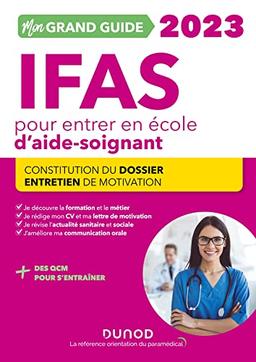 Mon grand guide IFAS 2023 pour entrer en école d'aide-soignant : constitution du dossier, entretien de motivation