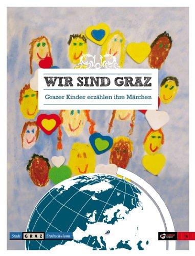 Wir sind Graz: Grazer Kinder erzählen ihre Märchen