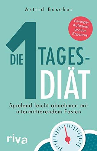 Die 1-Tages-Diät: Spielend leicht abnehmen mit intermittierendem Fasten