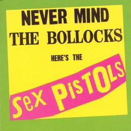 Never Mind the Bollocks - Here's the Sex Pistols