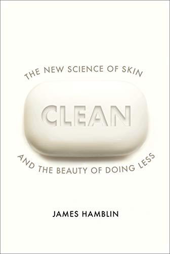 Clean: The New Science of Skin and the Beauty of Doing Less