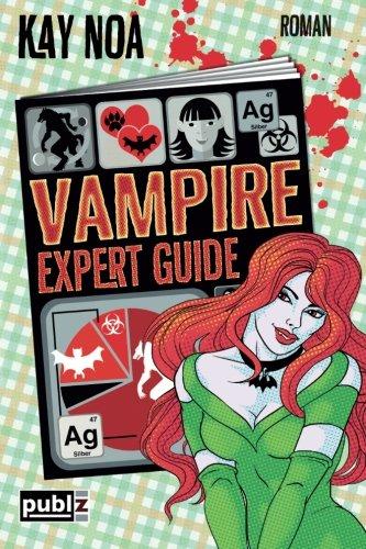 Vampire Expert Guide: Der Liebe auf den Zahn gefühlt (Vampire Guides)