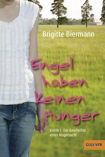 Engel haben keinen Hunger: Katrin L.: Die Geschichte einer Magersucht (Gulliver)