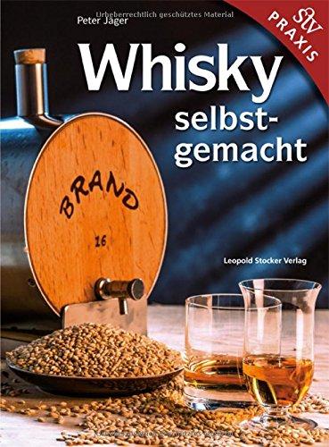 Whisky Selbst gemacht!: Praxisbuch