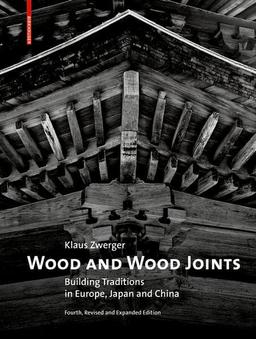 Wood and Wood Joints: Building Traditions of Europe, Japan and China