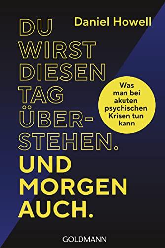 Du wirst diesen Tag überstehen. Und morgen auch.: Was man bei akuten psychischen Krisen tun kann