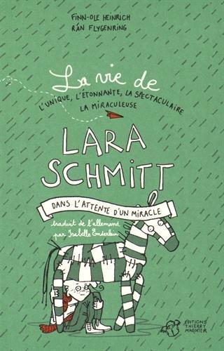 La vie de l'unique, l'étonnante, la spectaculaire, la miraculeuse Lara Schmitt. Vol. 2. Dans l'attente d'un miracle