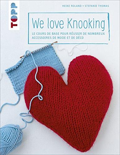 We love Knooking : Le cours de base pour réussir de nombreux accessoires de mode et de déco