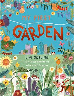 My First Garden: For Little Gardeners Who Want to Grow