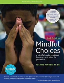 Mindful Choices, 2nd Edition: A Mindful, Social Emotional Learning Curriculum for Grades 6 - 8