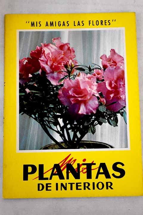 Mis plantas de interior (Mis amigas las flores)