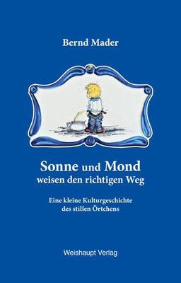 Sonne und Mond weisen den richtigen Weg: Eine kleine Kulturgeschichte des stillen Örtchens