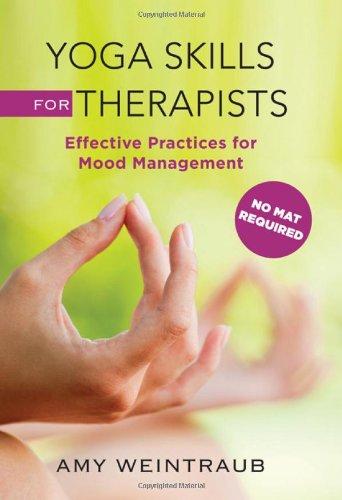 Yoga Skills for Therapists: Easy Mood-Management Strategies to Teach and Practice (Norton Professional Books)