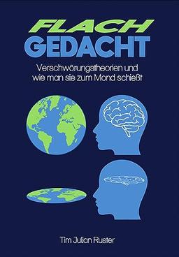 Flachgedacht: Verschwörungstheorien und wie man sie zum Mond schießt