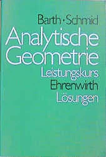 Analytische Geometrie Leistungskurs: Schülerbuch 12./13. Jahrgangsstufe / Lösungen