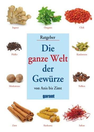 Die ganze Welt der Gewürze- von Anis bis Zimt