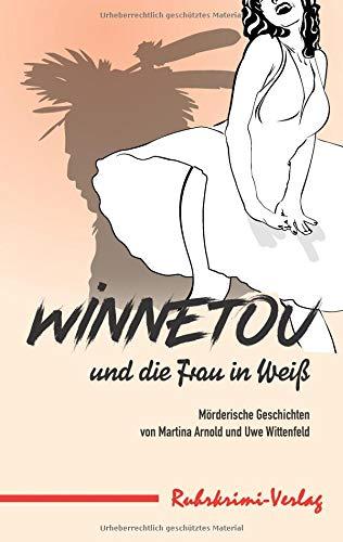 Winnetou und die Frau in Weiß: Mörderische Geschichten