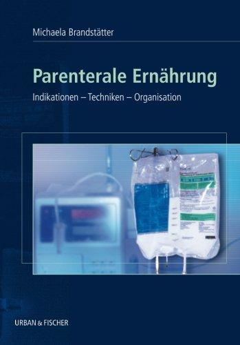 Parenterale Ernährung: Indikationen - Techniken - Organisation