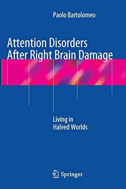 Attention Disorders After Right Brain Damage: Living in Halved Worlds