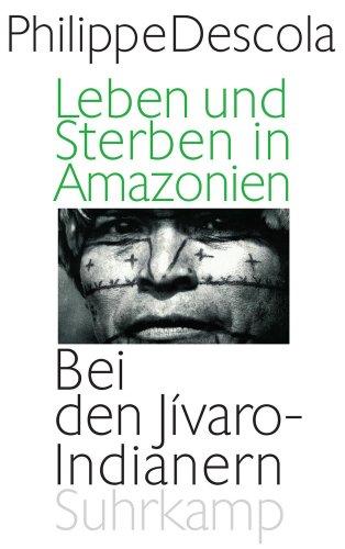 Leben und Sterben in Amazonien: Bei den Jívaro-Indianern